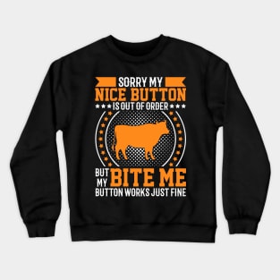 Sorry My Nice Button Is Out Of Order But My Bite Me Button Work Just Fine. Crewneck Sweatshirt